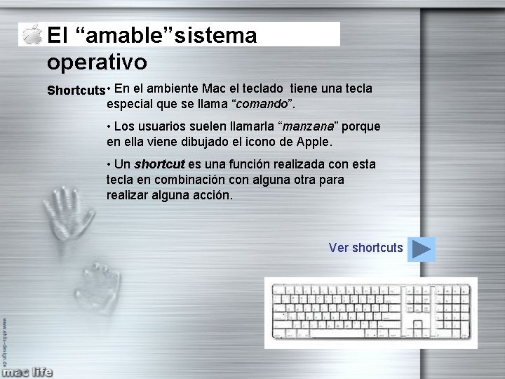 El “amable”sistema operativo Shortcuts • En el ambiente Mac el teclado tiene una tecla El “amable”sistema operativo Shortcuts • En el ambiente Mac el teclado tiene una tecla