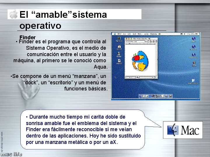 El “amable”sistema operativo Finder • Finder es el programa que controla al Sistema Operativo, El “amable”sistema operativo Finder • Finder es el programa que controla al Sistema Operativo,