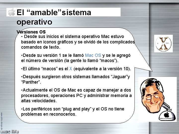 El “amable”sistema operativo Versiones OS • Desde sus inicios el sistema operativo Mac estuvo El “amable”sistema operativo Versiones OS • Desde sus inicios el sistema operativo Mac estuvo