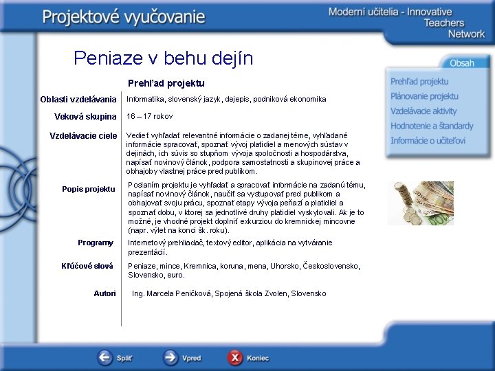 Peniaze v behu dejín Prehľad projektu Oblasti vzdelávania Veková skupina Vzdelávacie ciele Popis projektu