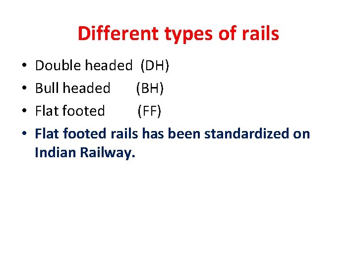 Different types of rails • • Double headed (DH) Bull headed (BH) Flat footed