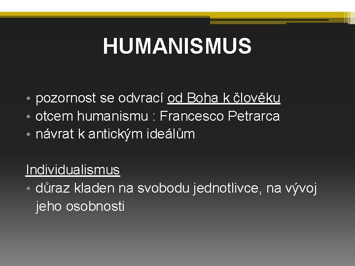 HUMANISMUS • pozornost se odvrací od Boha k člověku • otcem humanismu : Francesco