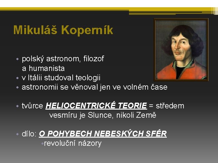 Mikuláš Koperník • polský astronom, filozof a humanista • v Itálii studoval teologii •