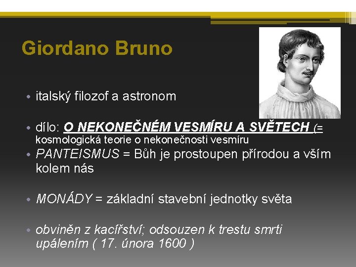 Giordano Bruno • italský filozof a astronom • dílo: O NEKONEČNÉM VESMÍRU A SVĚTECH