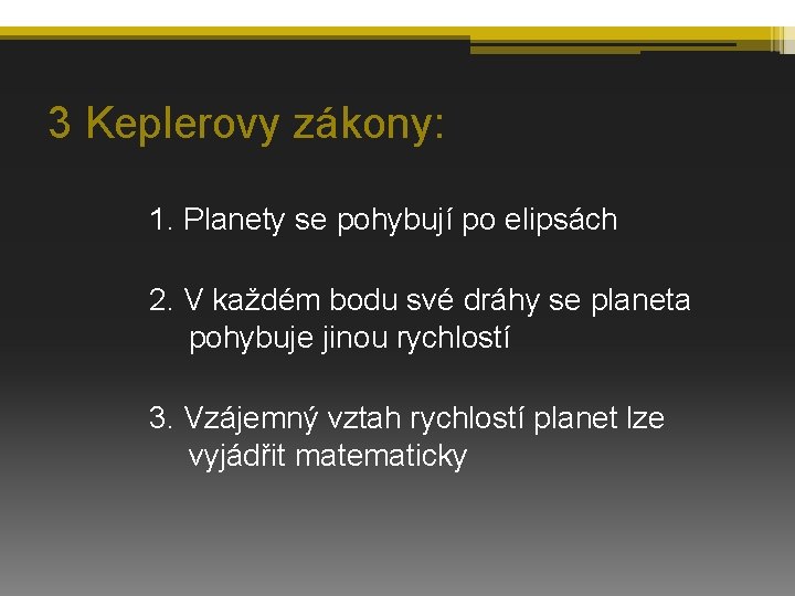 3 Keplerovy zákony: 1. Planety se pohybují po elipsách 2. V každém bodu své