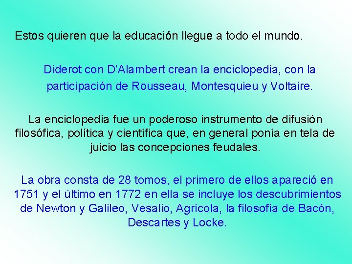 Estos quieren que la educación llegue a todo el mundo. Diderot con D’Alambert crean