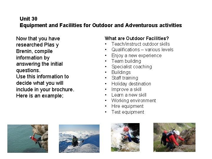 Unit 30 Equipment and Facilities for Outdoor and Adventurous activities Now that you have