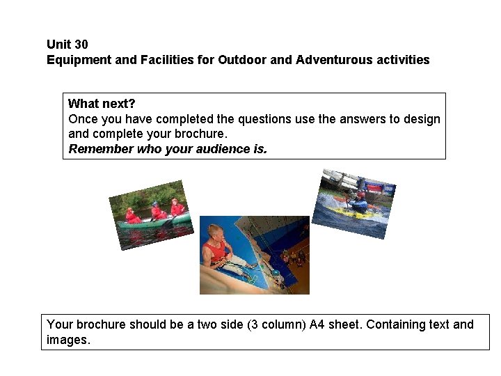 Unit 30 Equipment and Facilities for Outdoor and Adventurous activities What next? Once you