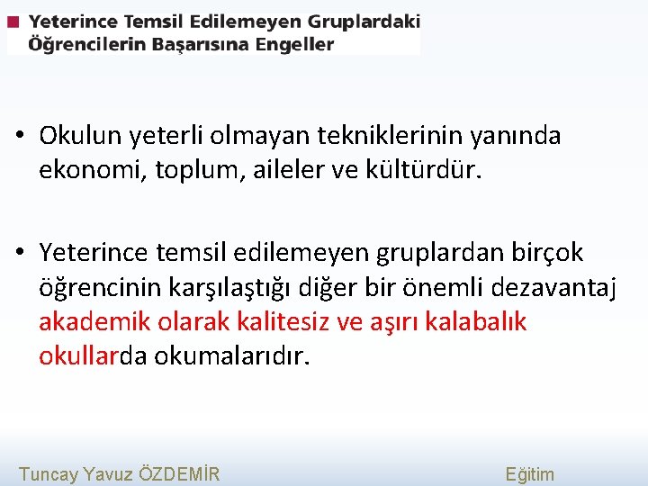  • Okulun yeterli olmayan tekniklerinin yanında ekonomi, toplum, aileler ve kültürdür. • Yeterince