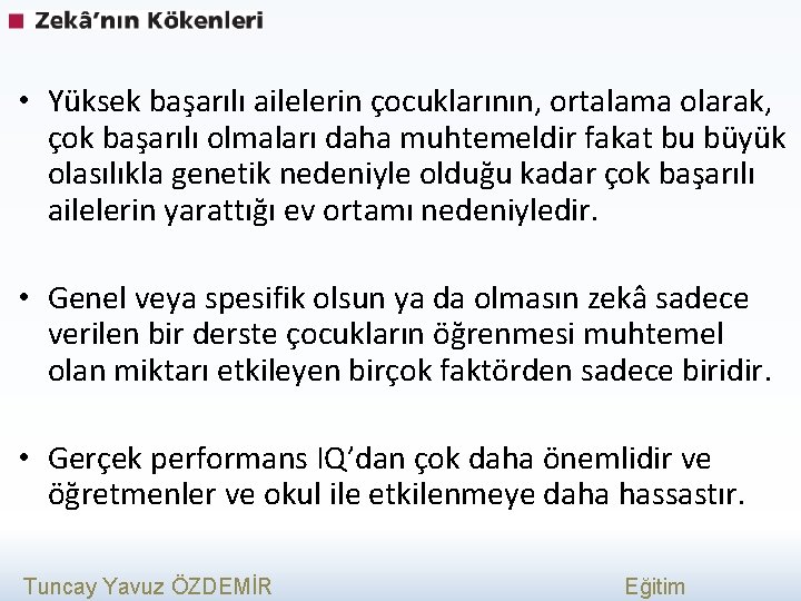  • Yüksek başarılı ailelerin çocuklarının, ortalama olarak, çok başarılı olmaları daha muhtemeldir fakat