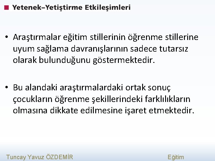  • Araştırmalar eğitim stillerinin öğrenme stillerine uyum sağlama davranışlarının sadece tutarsız olarak bulunduğunu