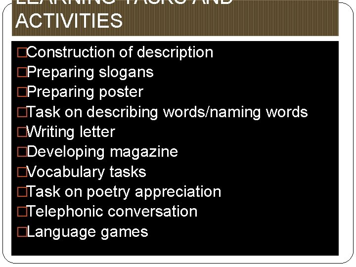 LEARNING TASKS AND ACTIVITIES �Construction of description �Preparing slogans �Preparing poster �Task on describing