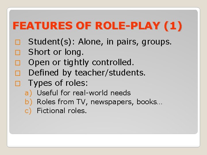FEATURES OF ROLE-PLAY (1) � � � Student(s): Alone, in pairs, groups. Short or FEATURES OF ROLE-PLAY (1) � � � Student(s): Alone, in pairs, groups. Short or