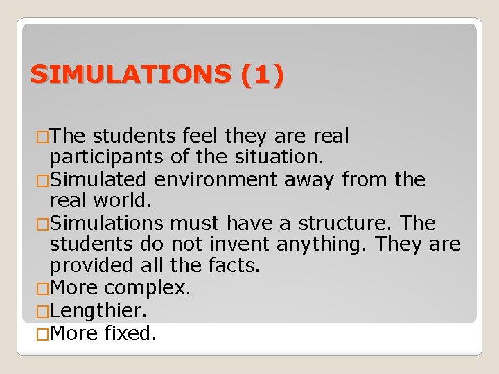 SIMULATIONS (1) �The students feel they are real participants of the situation. �Simulated environment