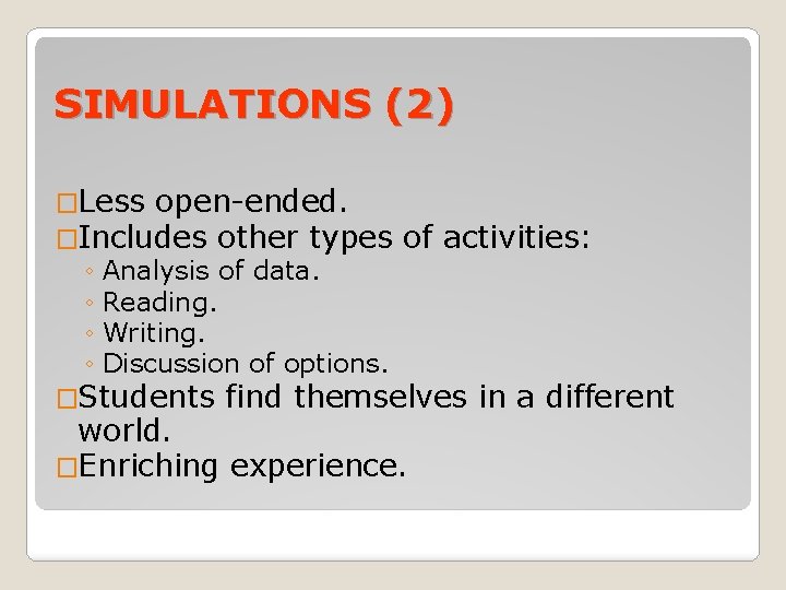 SIMULATIONS (2) �Less open-ended. �Includes other types of activities: ◦ Analysis of data. ◦