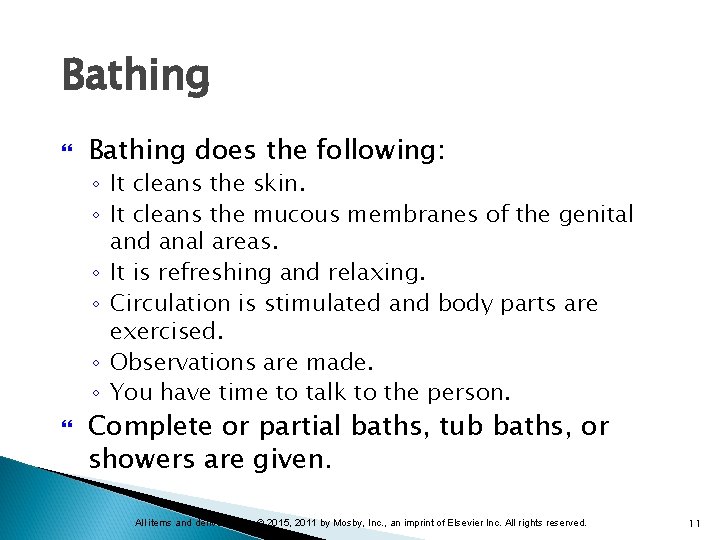 Bathing does the following: ◦ It cleans the skin. ◦ It cleans the mucous