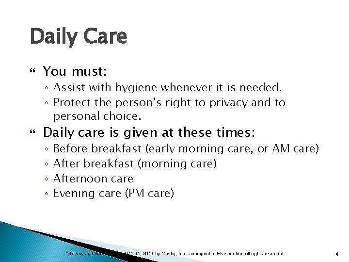 Daily Care You must: ◦ Assist with hygiene whenever it is needed. ◦ Protect