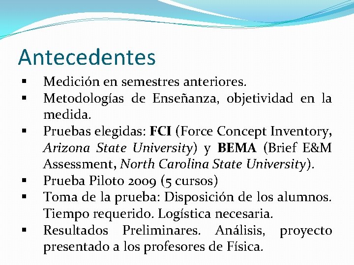 Antecedentes § § § Medición en semestres anteriores. Metodologías de Enseñanza, objetividad en la