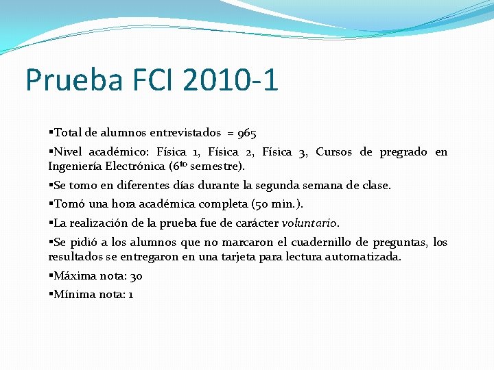 Prueba FCI 2010 -1 §Total de alumnos entrevistados = 965 §Nivel académico: Física 1,