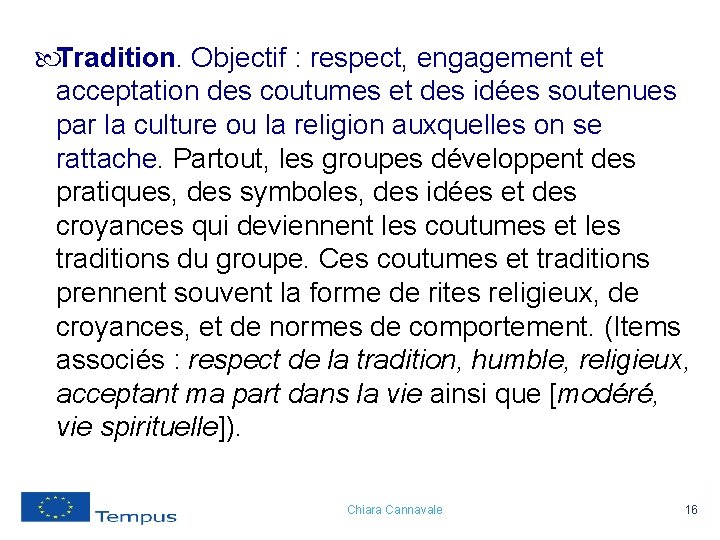  Tradition. Objectif : respect, engagement et acceptation des coutumes et des idées soutenues
