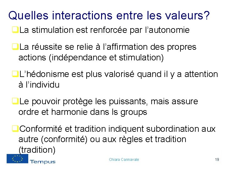 Quelles interactions entre les valeurs? q. La stimulation est renforcée par l’autonomie q. La