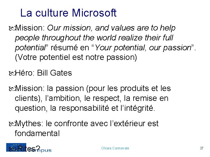 La culture Microsoft Mission: Our mission, and values are to help people throughout the
