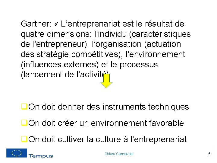 Gartner: « L’entreprenariat est le résultat de quatre dimensions: l’individu (caractéristiques de l’entrepreneur), l’organisation