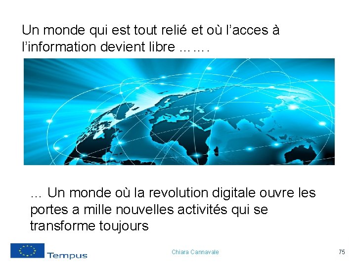 Un monde qui est tout relié et où l’acces à l’information devient libre …….