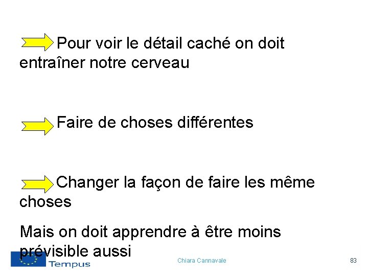 Pour voir le détail caché on doit entraîner notre cerveau Faire de choses différentes