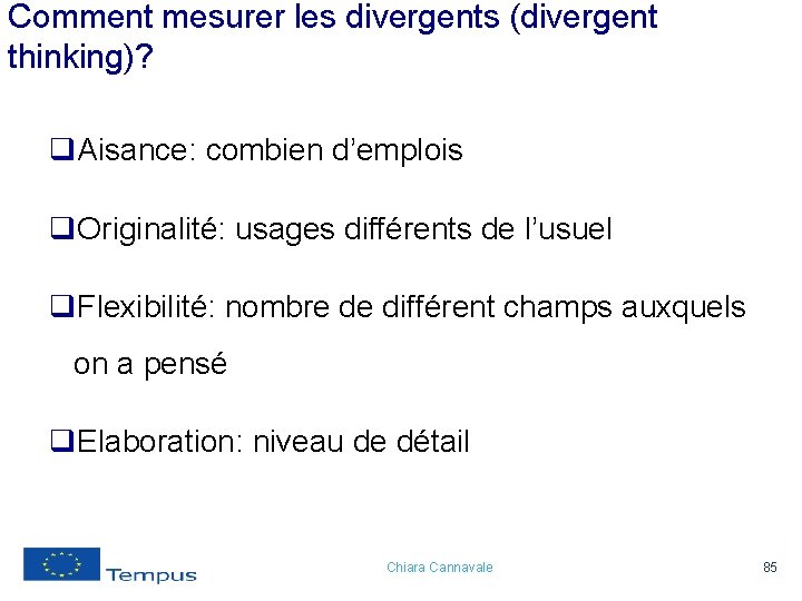 Comment mesurer les divergents (divergent thinking)? q. Aisance: combien d’emplois q. Originalité: usages différents