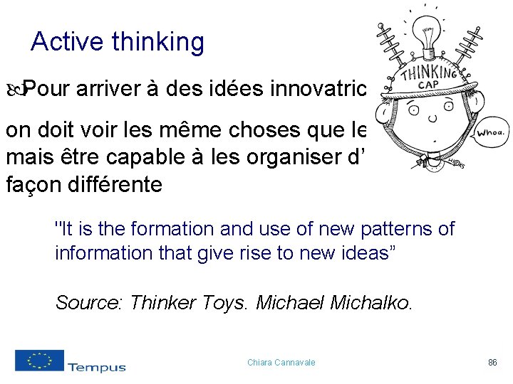 Active thinking Pour arriver à des idées innovatrices on doit voir les même choses