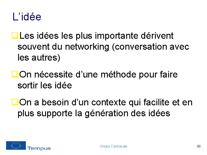 L’idée q. Les idées les plus importante dérivent souvent du networking (conversation avec les