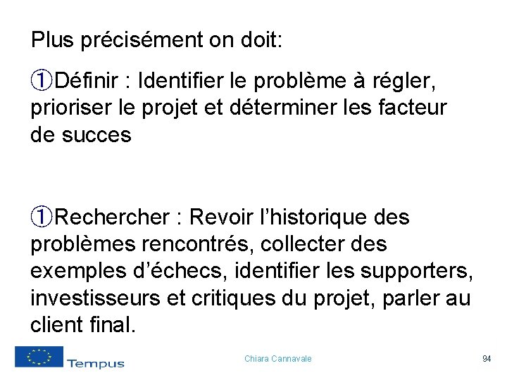 Plus précisément on doit: ①Définir : Identifier le problème à régler, prioriser le projet