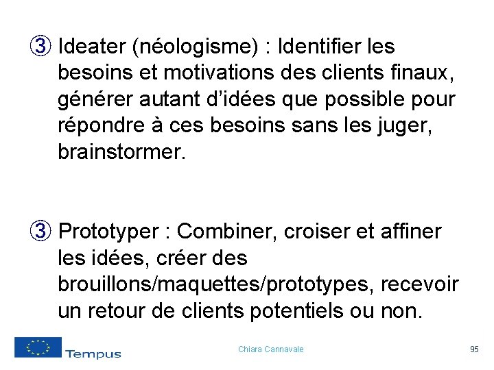 ③ Ideater (néologisme) : Identifier les besoins et motivations des clients finaux, générer autant