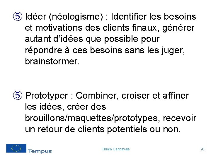 ⑤ Idéer (néologisme) : Identifier les besoins et motivations des clients finaux, générer autant