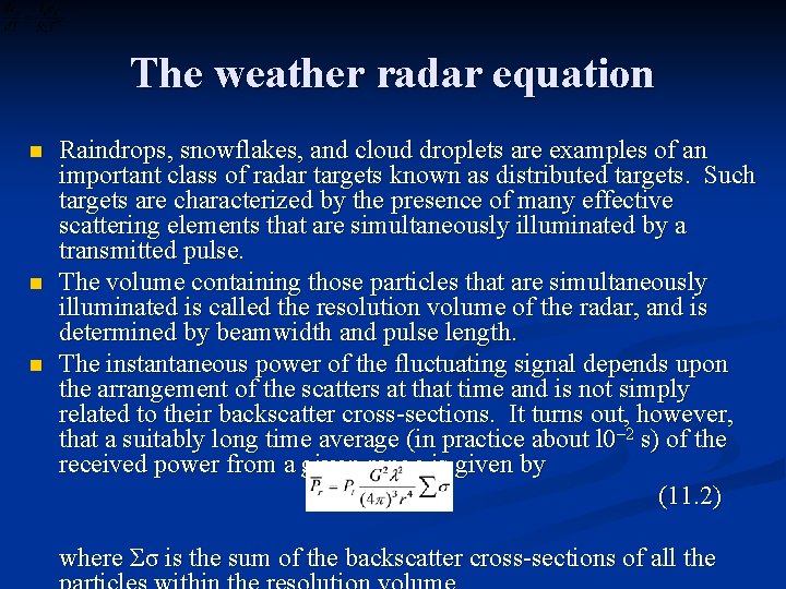The weather radar equation n Raindrops, snowflakes, and cloud droplets are examples of an