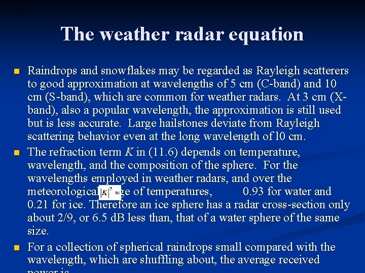 The weather radar equation n Raindrops and snowflakes may be regarded as Rayleigh scatterers