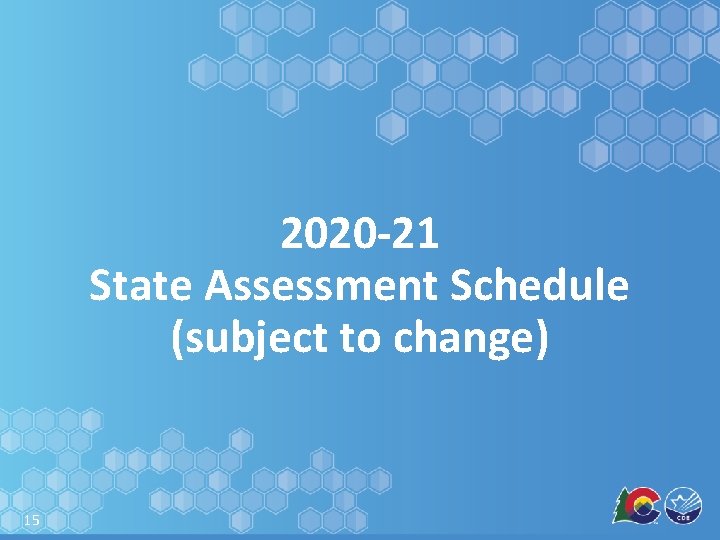 2020 -21 State Assessment Schedule (subject to change) 15 