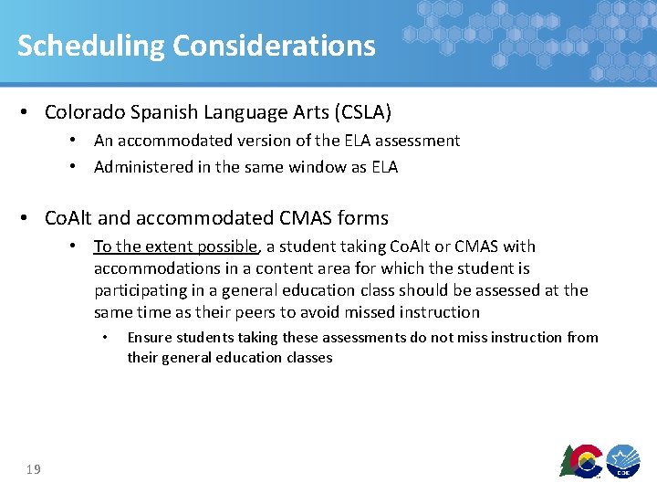 Scheduling Considerations • Colorado Spanish Language Arts (CSLA) • An accommodated version of the