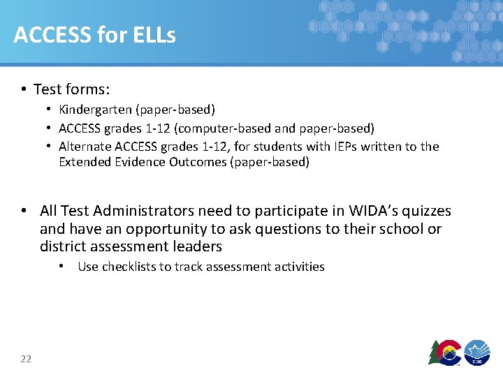 ACCESS for ELLs • Test forms: • Kindergarten (paper-based) • ACCESS grades 1 -12