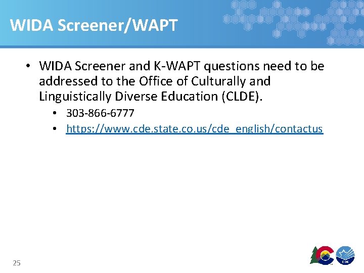 WIDA Screener/WAPT • WIDA Screener and K-WAPT questions need to be addressed to the