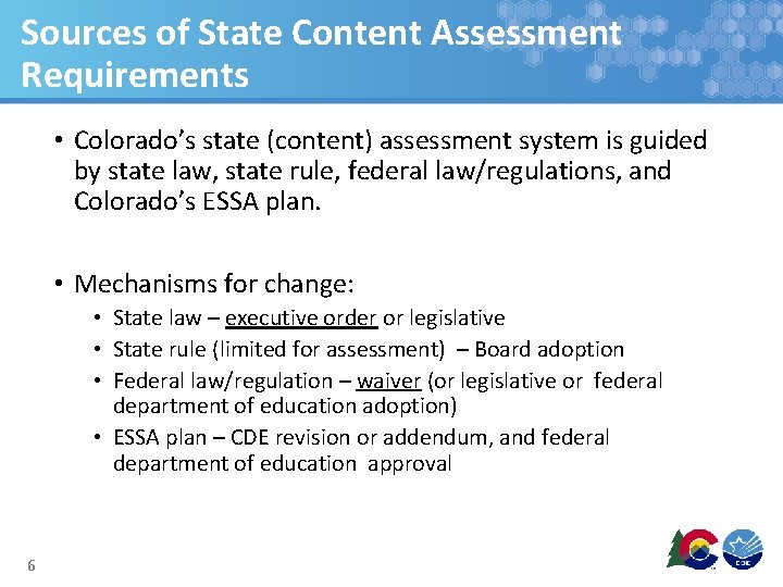 Sources of State Content Assessment Requirements • Colorado’s state (content) assessment system is guided