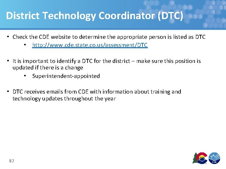 District Technology Coordinator (DTC) • Check the CDE website to determine the appropriate person