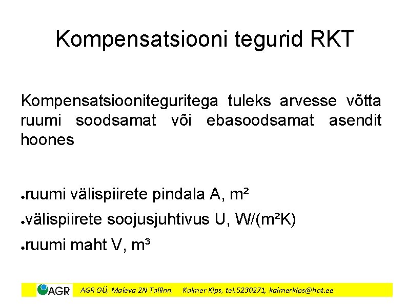 Kompensatsiooni tegurid RKT Kompensatsiooniteguritega tuleks arvesse võtta ruumi soodsamat või ebasoodsamat asendit hoones ●