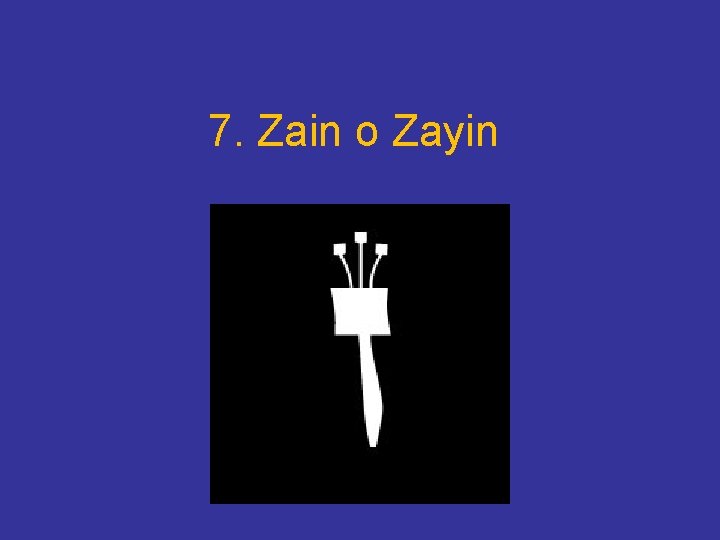 7. Zain o Zayin 