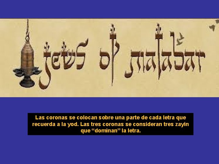 Las coronas se colocan sobre una parte de cada letra que recuerda a la