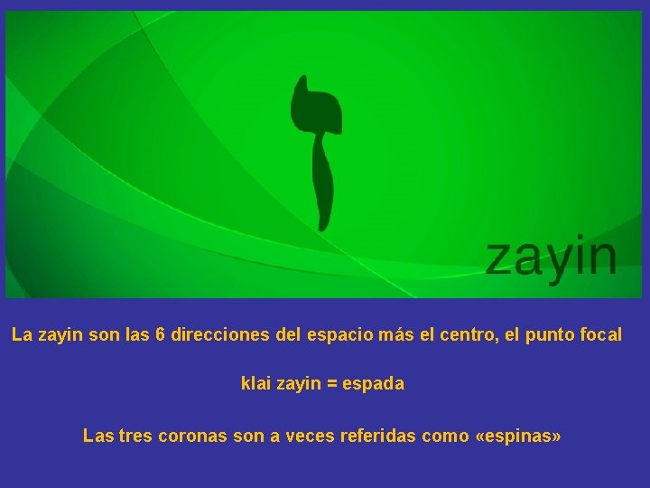 La zayin son las 6 direcciones del espacio más el centro, el punto focal