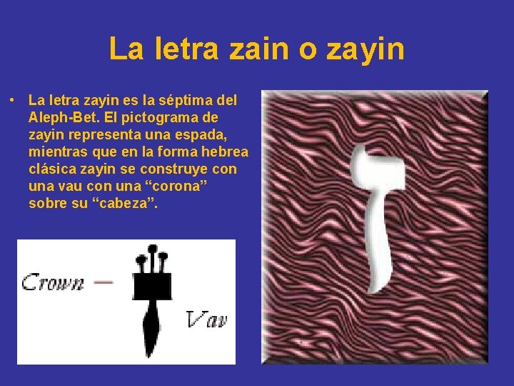 La letra zain o zayin • La letra zayin es la séptima del Aleph-Bet.