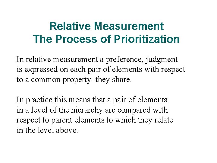 Relative Measurement The Process of Prioritization In relative measurement a preference, judgment is expressed Relative Measurement The Process of Prioritization In relative measurement a preference, judgment is expressed