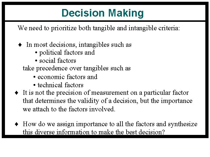 Decision Making We need to prioritize both tangible and intangible criteria: ¨ In most Decision Making We need to prioritize both tangible and intangible criteria: ¨ In most